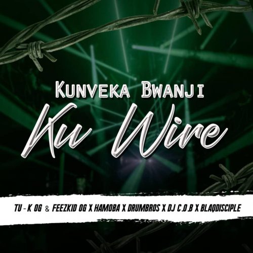 Kunveka Bwinja Ku Wire (Ft Feezkid OG, Hamoba, Drumbros, Dj COB, Blaqdisciple)