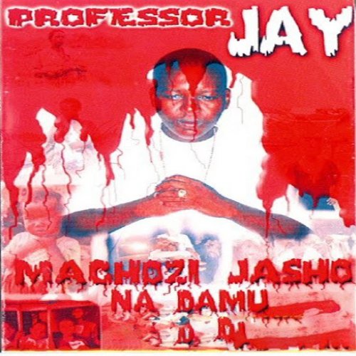 Machozi Jasho Na Damu by Professor Jay | Album