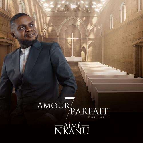 Amour Parfait Volume 1 by Aime Nkanu | Album