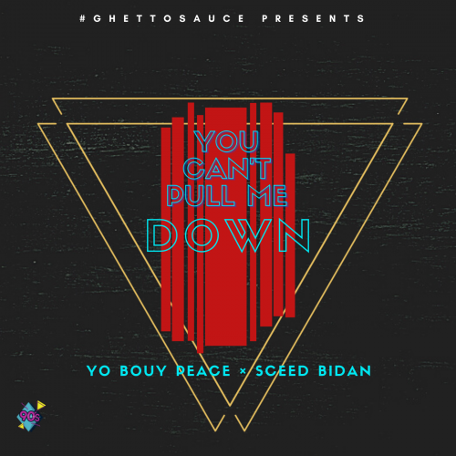 You can't pull me down -Yo Bouy Peace × Sceed Bidah