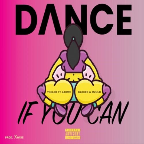 Dance If  You Can (Ft Zakwe, Kaycee)