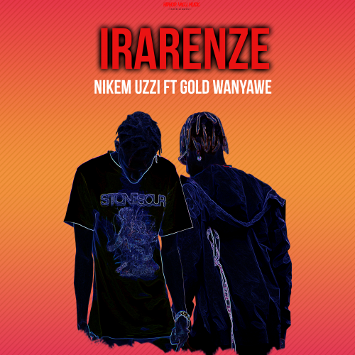 IRARENZE by Nikem Uzzi (Ft Gold Wanyawe)