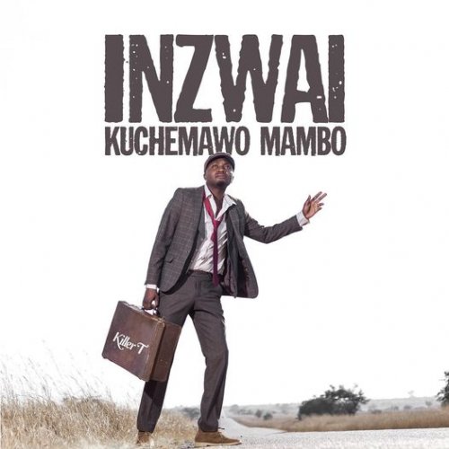 Inzwai Kuchemawo Mambo by Killer T | Album