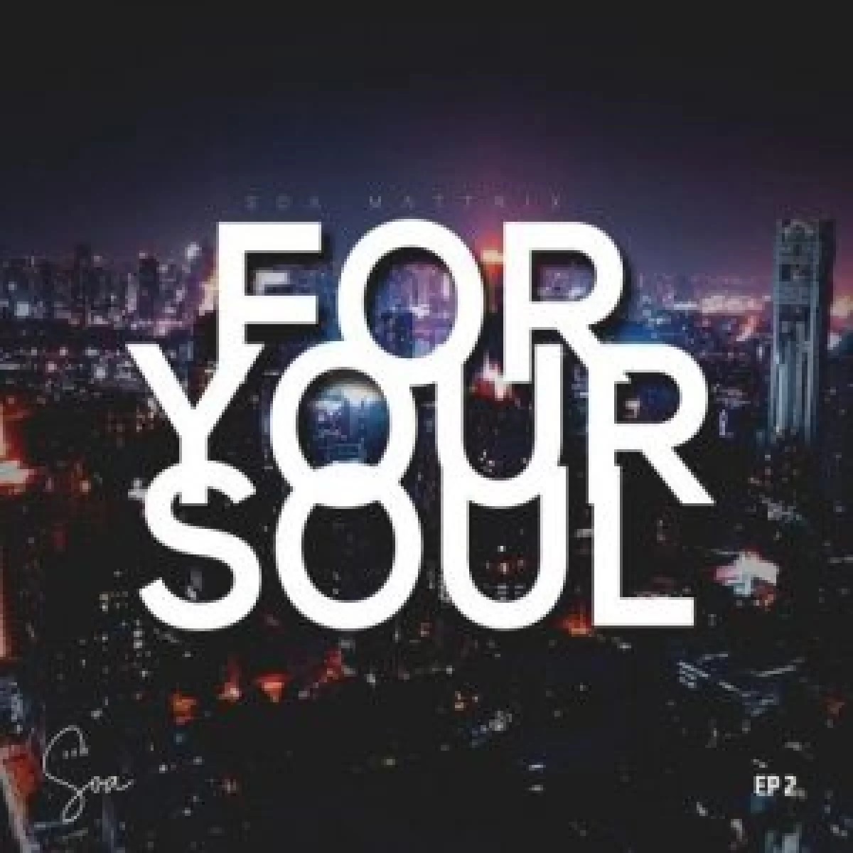 For Your Soul EP 2 by Soa Mattrix | Album