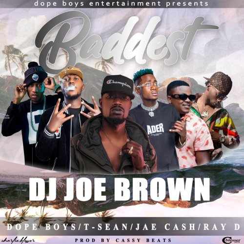 Baddest (Ft Dope Boys, Jae Cash, Ray Dee, T Sean)