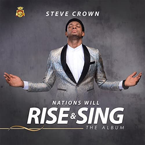 Nations Will Rise And Sing Album by Steve Crown | Album
