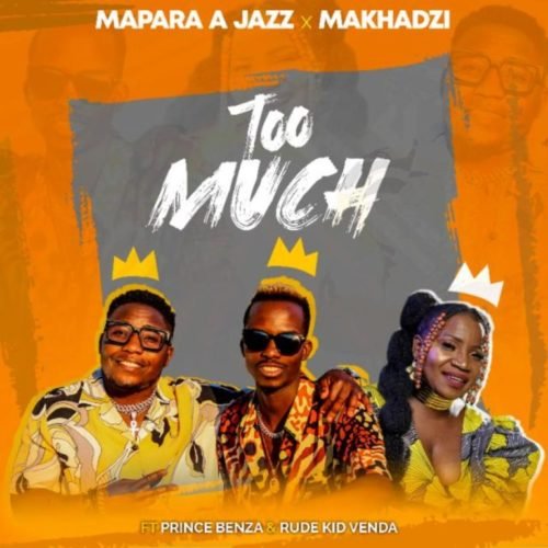 Too Much (Ft Makhadzi, Prince Benza, Rude Kid Venda)