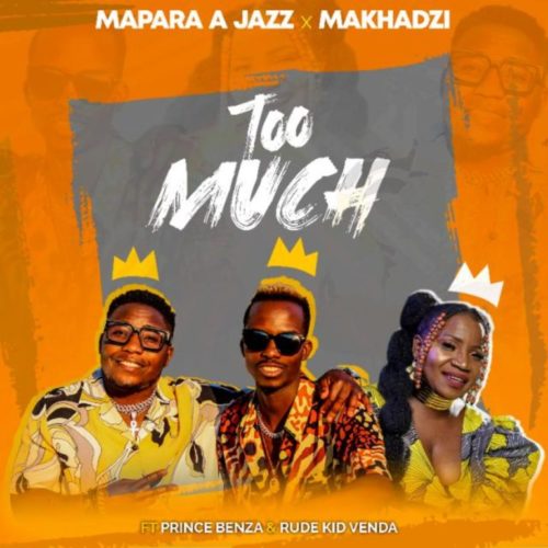 Too Much (Ft Makhadzi, Prince Benza, Rude Kid Venda)