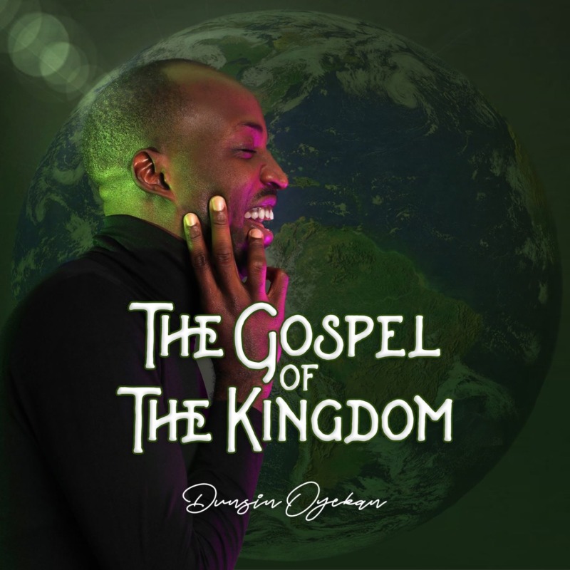 The Gospel Of The Kingdom Album by Dunsin Oyekan | Album