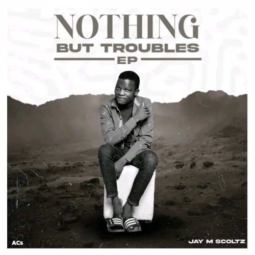 Nothing But Troubles EP by Jay M Scoltz Sfg | Album