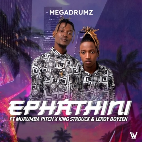Ephathini (Ft Murumba Pitch, King Strouck & Leroy Boyzen)