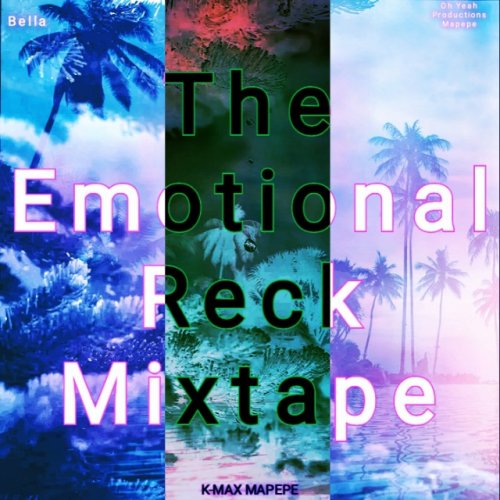The Emotional Reck Mixtape Bella by Teboho K Max Mapepe | Album