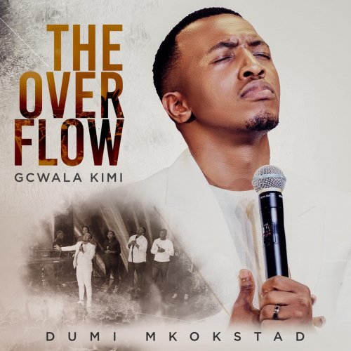 The Overflow Gcwala Kimi by Dumi Mkokstad | Album