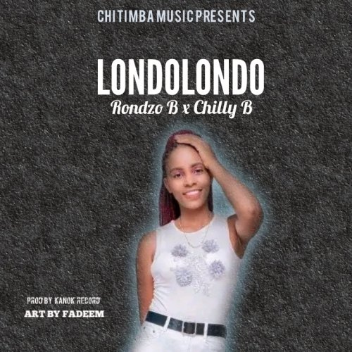 Londolondo (Chilly B) By Rondzo B - AfroCharts