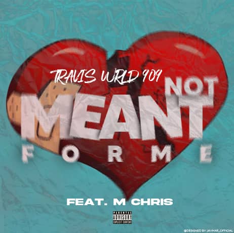 Not Meant For Me by Travis WRLD909 - AfroCharts