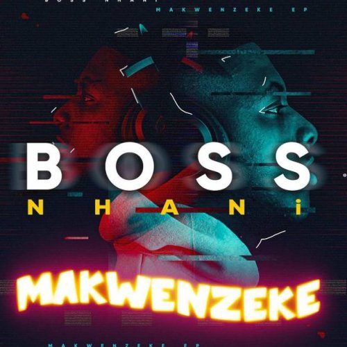 Makwenzeke by Boss Nhani | Album
