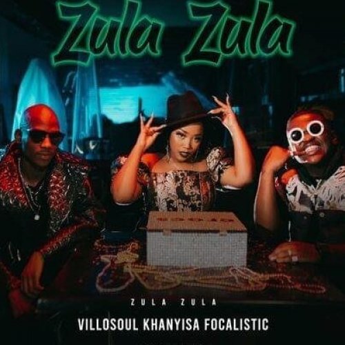 Zula Zula  (Ft Villosoul, Focalistic, Acutedose)