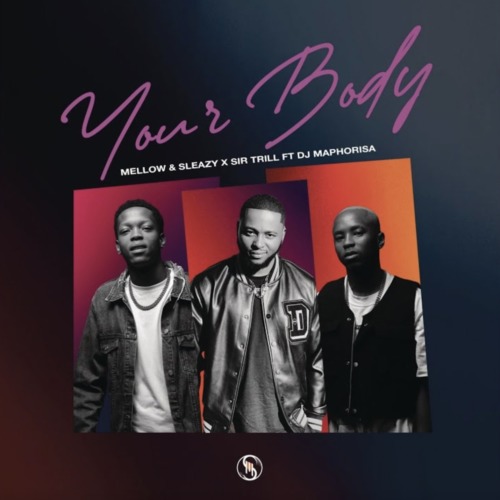Your Body (Ft Sir Trill, DJ Maphorisa)