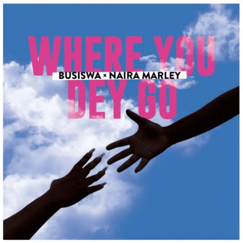 Where You Dey Go (Ft Naira Marley)