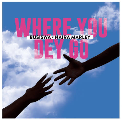 Where You Dey Go (Ft Naira Marley)