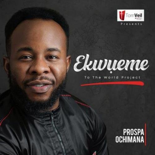 Ekwueme To The World Project by Prospa Ochimana | Album