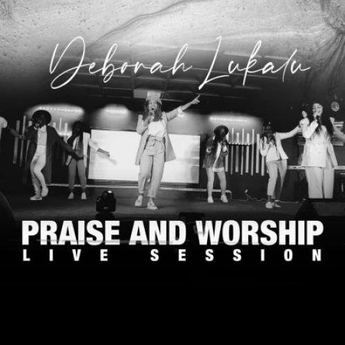 Praise Worship (Live Session) by Deborah Lukalu