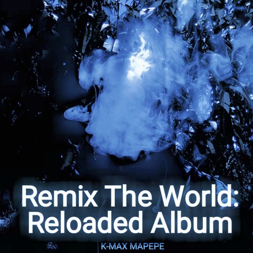 Remix The World: Reloaded Album by Teboho K Max Mapepe | Album