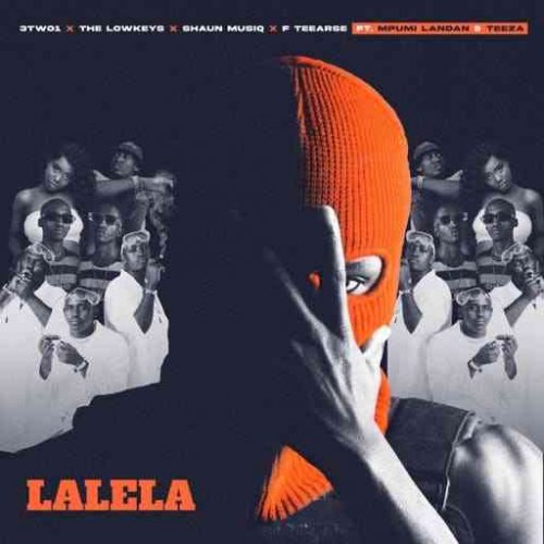 Lalela (Ft Mpumi Landan, Teeza, 3TWO1, ShaunMusiQ, F Teearse)