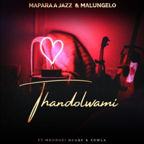 Thandolwami (Ft Malungelo, Mduduzi Ncube, Xowla)