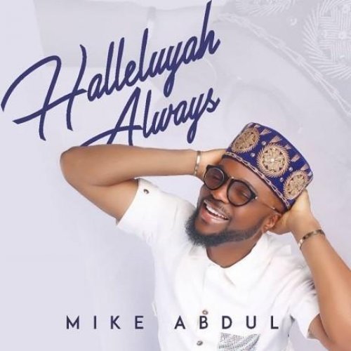 Halleluyah Always by Mike Abdul | Album