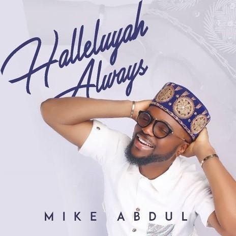 Halleluyah Always by Mike Abdul | Album