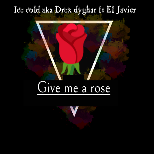 Give me a rose (ice cold ft El Javier)