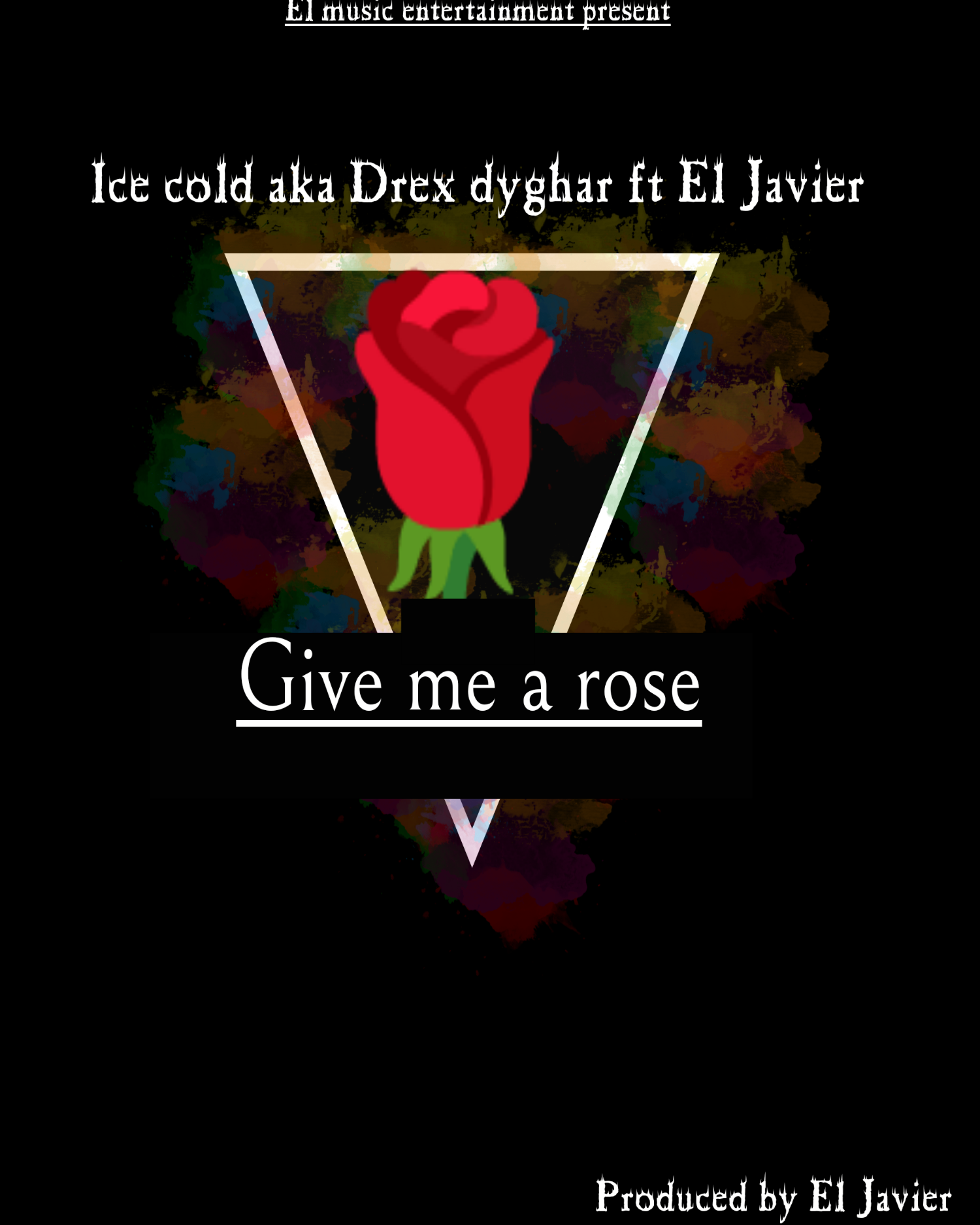 Give me a rose (ice cold ft El Javier)