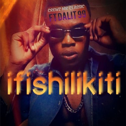 Ifishilikiti (crewz Mr classic Ft dalit 99)