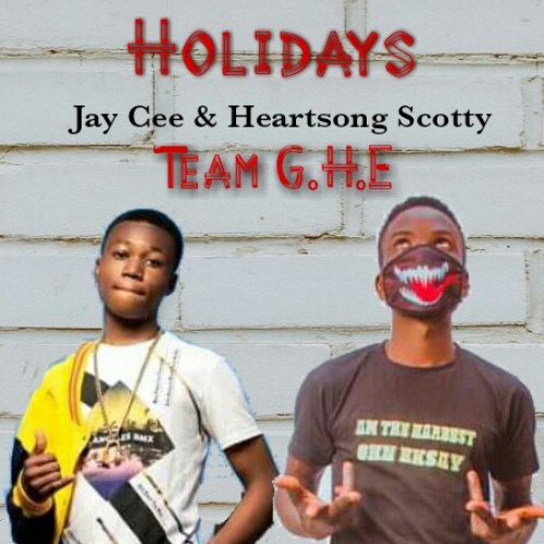 Holidays (Ft Team GHE, Jay Cee Zm)