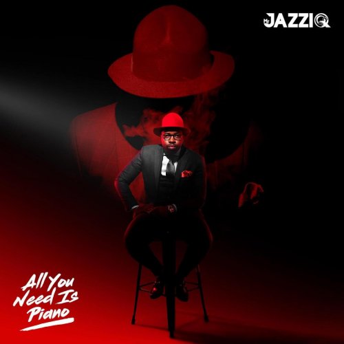 All You Need Is Piano Album by Mr JazziQ | Album