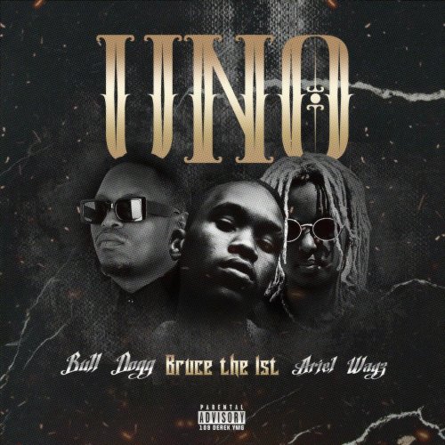 Uno (Ft Ariel Wayz & Bull Dogg) by Bruce The 1St - AfroCharts