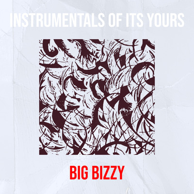 Instrumentals Of Its Yours by Big Bizzy | Album