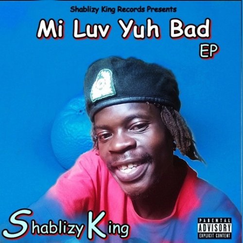 Mi Luv  Yuh Bad Ep by Shablizy King