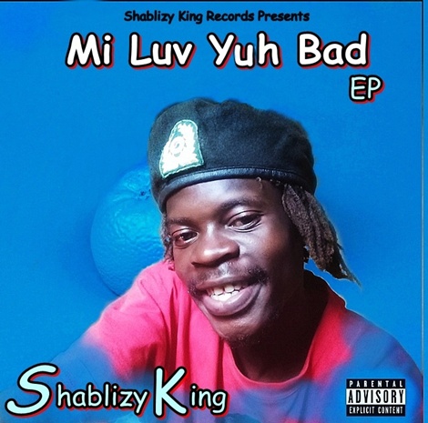 Mi Luv  Yuh Bad Ep by Shablizy King | Album