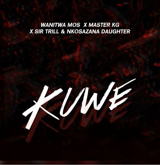 Kuwe (Ft Nkosazana Daughter, Master KG, Sir Trill)