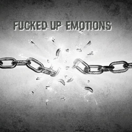 Fucked up emotions