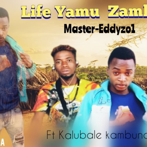Life Yamu Zambia (Ft Kalubale-kambunda) the