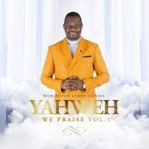 Yahweh We Praise Vol.1 by Worshiper Larry Gunda | Album