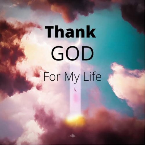 Thanks god for my life