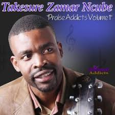 Praise Addicts Vol. 1 by Takesure Zamar Ncube | Album