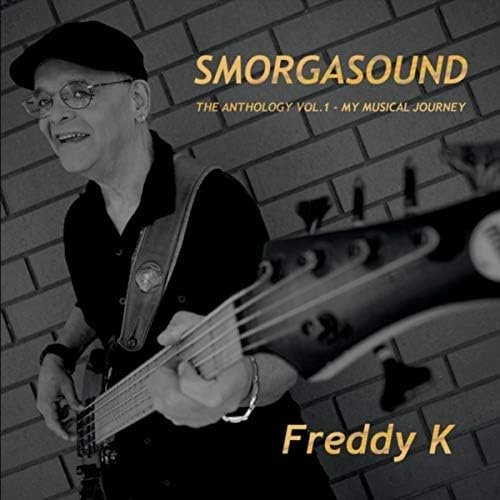 Smorgasound the Anthology, Vol. 1 My Musical Journey by Freddy K | Album