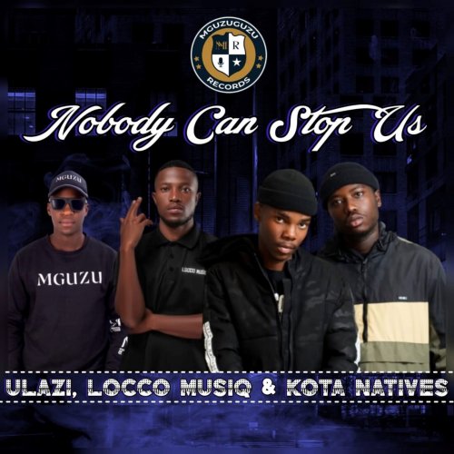 Nobody Can Stop Us (Ft Locco Musiq & Kota Natives)