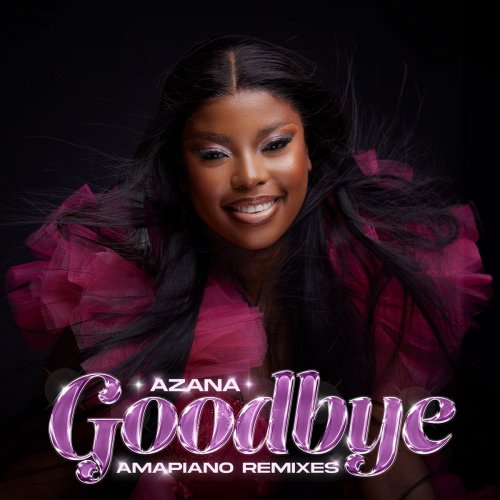 Goodbye Amapiano Remixes by Azana