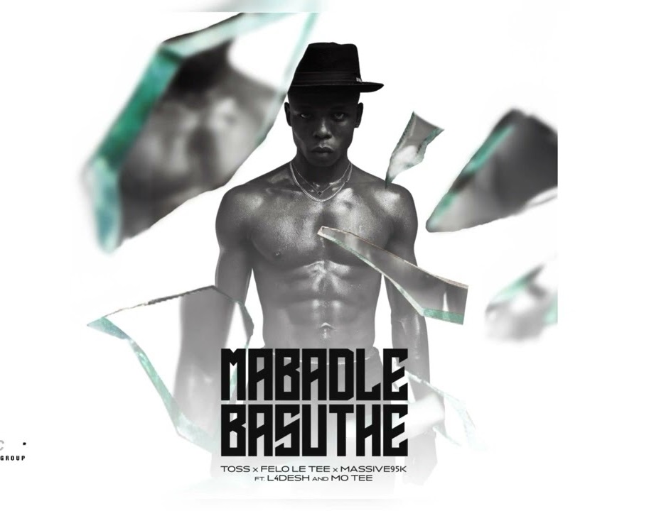 Mabadle Basuthe (Ft Felo Le Tee, Massive 95K, L4Desh 55 & Mo Tee)